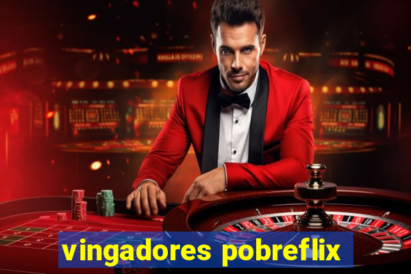 vingadores pobreflix